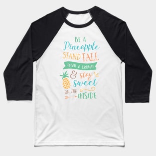 Be A Pineapple Stand Tall Wear A Crown And Stay Sweet On The Inside Baseball T-Shirt